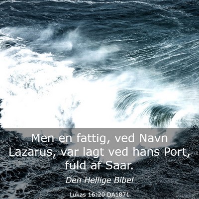 Picture 03 - Lukas 16:20 DA1871 - Men en fattig, ved Navn Lazarus, var lagt ved - Bible Verse Picture