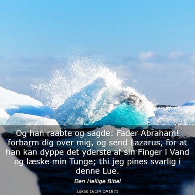 Picture 03 - Lukas 16:24 DA1871 - Og han raabte og sagde: Fader Abraham! forbarm - Bible Verse Picture