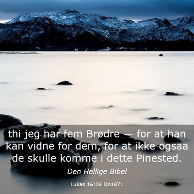 Picture 03 - Lukas 16:28 DA1871 - thi jeg har fem Brødre — for at han kan vidne - Bible Verse Picture