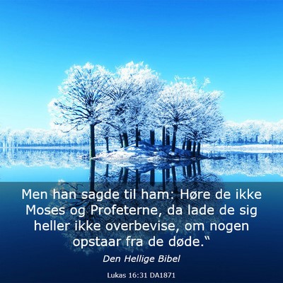 Picture 03 - Lukas 16:31 DA1871 - Men han sagde til ham: Høre de ikke Moses og - Bible Verse Picture