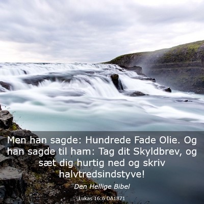 Picture 03 - Lukas 16:6 DA1871 - Men han sagde: Hundrede Fade Olie. Og han sagde - Bible Verse Picture