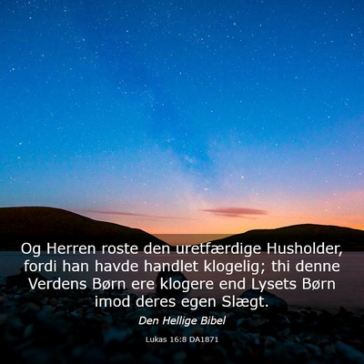 Picture 03 - Lukas 16:8 DA1871 - Og Herren roste den uretfærdige Husholder, fordi - Bible Verse Picture
