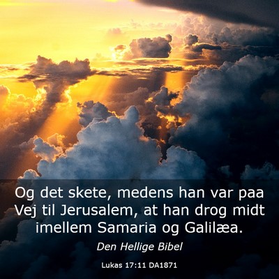 Picture 03 - Lukas 17:11 DA1871 - Og det skete, medens han var paa Vej til - Bible Verse Picture