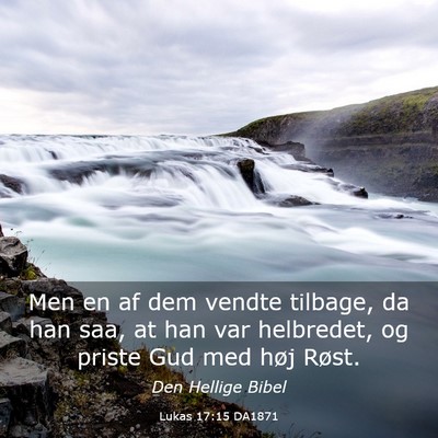 Picture 03 - Lukas 17:15 DA1871 - Men en af dem vendte tilbage, da han saa, at han - Bible Verse Picture