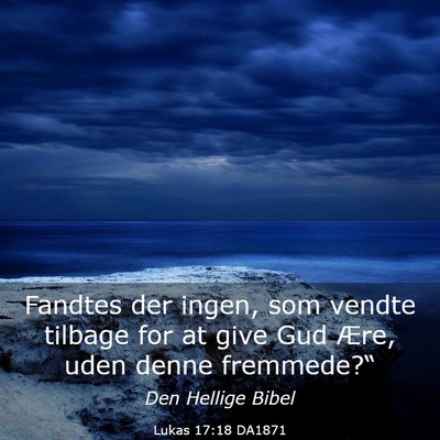Picture 03 - Lukas 17:18 DA1871 - Fandtes der ingen, som vendte tilbage for at give - Bible Verse Picture