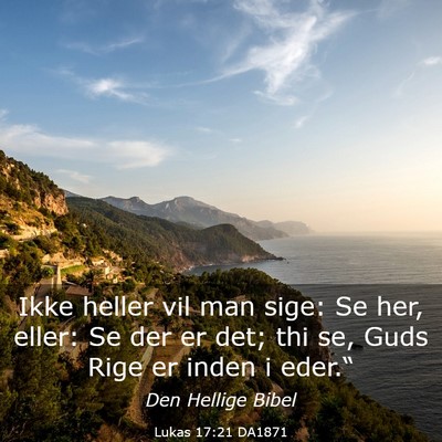 Picture 03 - Lukas 17:21 DA1871 - Ikke heller vil man sige: Se her, eller: Se der - Bible Verse Picture