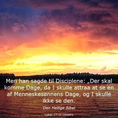 Picture 03 - Lukas 17:22 DA1871 - Men han sagde til Disciplene: „Der skal komme - Bible Verse Picture