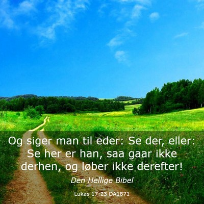 Picture 03 - Lukas 17:23 DA1871 - Og siger man til eder: Se der, eller: Se her er - Bible Verse Picture