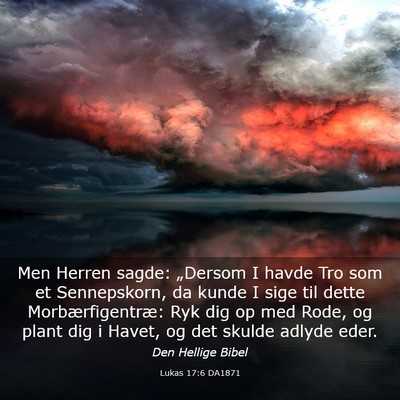 Picture 03 - Lukas 17:6 DA1871 - Men Herren sagde: „Dersom I havde Tro som et - Bible Verse Picture
