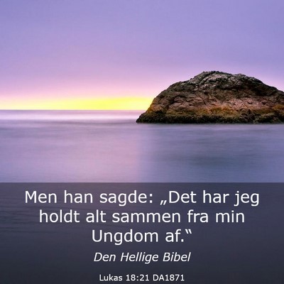 Picture 03 - Lukas 18:21 DA1871 - Men han sagde: „Det har jeg holdt alt sammen - Bible Verse Picture