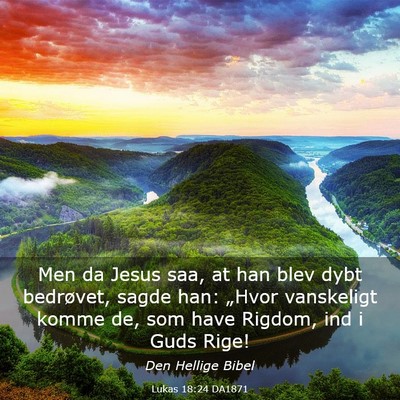 Picture 03 - Lukas 18:24 DA1871 - Men da Jesus saa, at han blev dybt bedrøvet, - Bible Verse Picture
