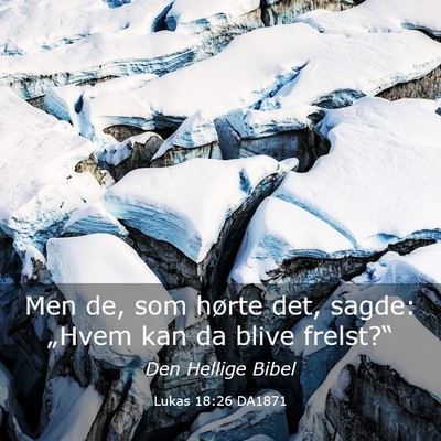 Picture 03 - Lukas 18:26 DA1871 - Men de, som hørte det, sagde: „Hvem kan da - Bible Verse Picture