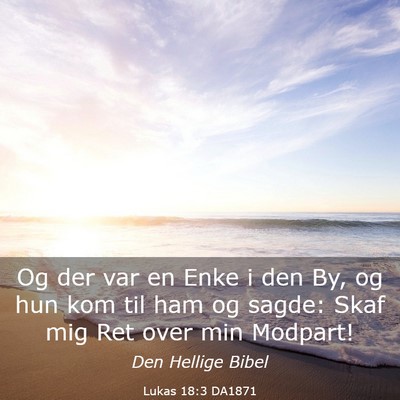 Picture 03 - Lukas 18:3 DA1871 - Og der var en Enke i den By, og hun kom til ham - Bible Verse Picture
