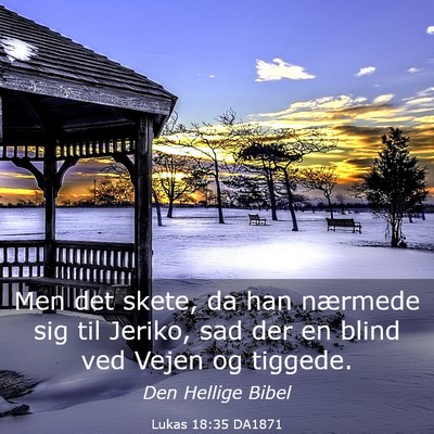 Picture 03 - Lukas 18:35 DA1871 - Men det skete, da han nærmede sig til Jeriko, - Bible Verse Picture