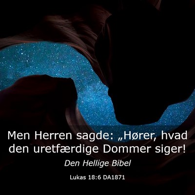 Picture 03 - Lukas 18:6 DA1871 - Men Herren sagde: „Hører, hvad den - Bible Verse Picture
