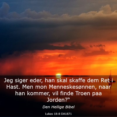 Picture 03 - Lukas 18:8 DA1871 - Jeg siger eder, han skal skaffe dem Ret i Hast. - Bible Verse Picture
