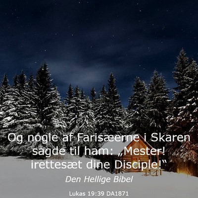 Picture 03 - Lukas 19:39 DA1871 - Og nogle af Farisæerne i Skaren sagde til ham: - Bible Verse Picture