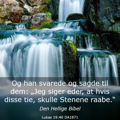 Picture 03 - Lukas 19:40 DA1871 - Og han svarede og sagde til dem: „Jeg siger - Bible Verse Picture