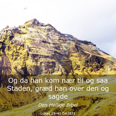 Picture 03 - Lukas 19:41 DA1871 - Og da han kom nær til og saa Staden, græd han - Bible Verse Picture