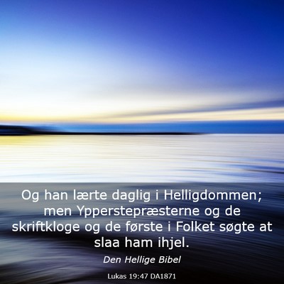 Picture 03 - Lukas 19:47 DA1871 - Og han lærte daglig i Helligdommen; men - Bible Verse Picture