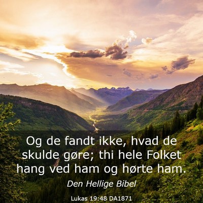Picture 03 - Lukas 19:48 DA1871 - Og de fandt ikke, hvad de skulde gøre; thi hele - Bible Verse Picture