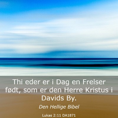 Picture 03 - Lukas 2:11 DA1871 - Thi eder er i Dag en Frelser født, som er den - Bible Verse Picture