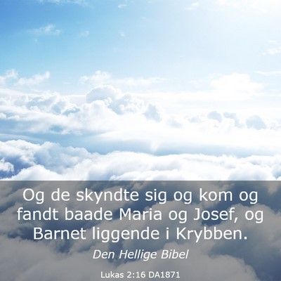 Picture 03 - Lukas 2:16 DA1871 - Og de skyndte sig og kom og fandt baade Maria og - Bible Verse Picture