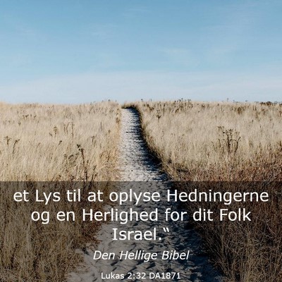 Picture 03 - Lukas 2:32 DA1871 - et Lys til at oplyse Hedningerne og en Herlighed - Bible Verse Picture