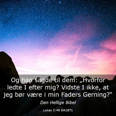 Picture 03 - Lukas 2:49 DA1871 - Og han sagde til dem: „Hvorfor ledte I efter - Bible Verse Picture