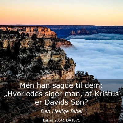 Picture 03 - Lukas 20:41 DA1871 - Men han sagde til dem: „Hvorledes siger man, at - Bible Verse Picture