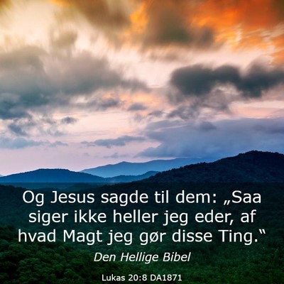 Picture 03 - Lukas 20:8 DA1871 - Og Jesus sagde til dem: „Saa siger ikke heller - Bible Verse Picture