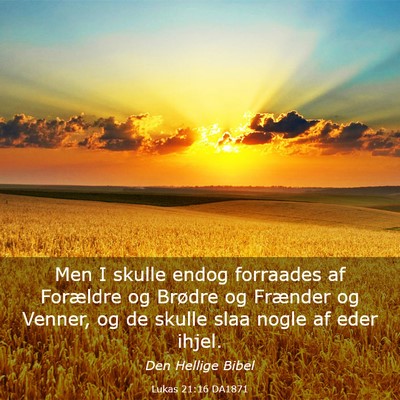 Picture 03 - Lukas 21:16 DA1871 - Men I skulle endog forraades af Forældre og - Bible Verse Picture