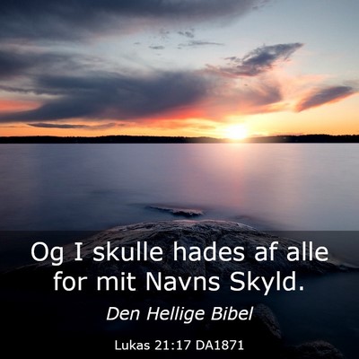 Picture 03 - Lukas 21:17 DA1871 - Og I skulle hades af alle for mit Navns - Bible Verse Picture