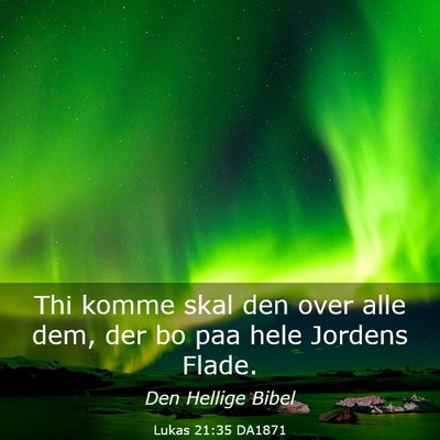 Picture 03 - Lukas 21:35 DA1871 - Thi komme skal den over alle dem, der bo paa hele - Bible Verse Picture