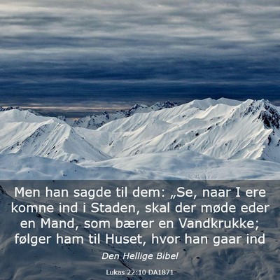 Picture 03 - Lukas 22:10 DA1871 - Men han sagde til dem: „Se, naar I ere komne - Bible Verse Picture