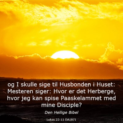Picture 03 - Lukas 22:11 DA1871 - og I skulle sige til Husbonden i Huset: Mesteren - Bible Verse Picture