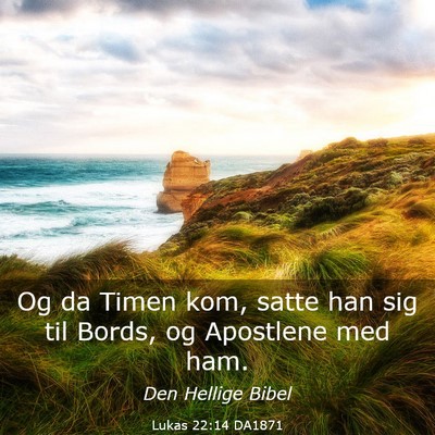 Picture 03 - Lukas 22:14 DA1871 - Og da Timen kom, satte han sig til Bords, og - Bible Verse Picture
