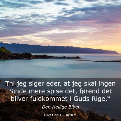 Picture 03 - Lukas 22:16 DA1871 - Thi jeg siger eder, at jeg skal ingen Sinde mere - Bible Verse Picture
