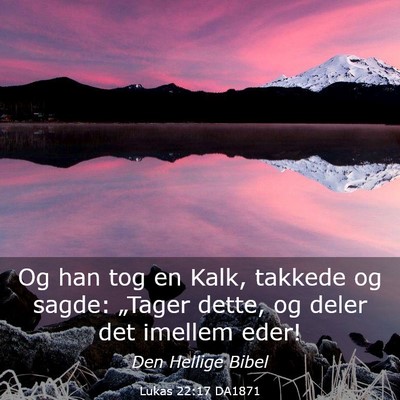 Picture 03 - Lukas 22:17 DA1871 - Og han tog en Kalk, takkede og sagde: „Tager - Bible Verse Picture