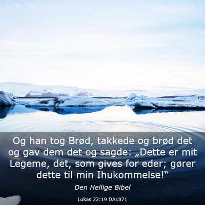 Picture 03 - Lukas 22:19 DA1871 - Og han tog Brød, takkede og brød det og gav dem - Bible Verse Picture