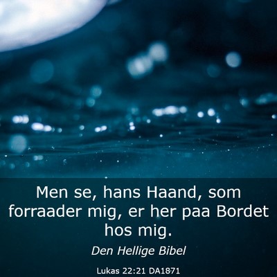 Picture 03 - Lukas 22:21 DA1871 - Men se, hans Haand, som forraader mig, er her paa - Bible Verse Picture