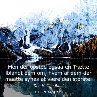 Picture 03 - Lukas 22:24 DA1871 - Men der opstod ogsaa en Trætte iblandt dem om, - Bible Verse Picture