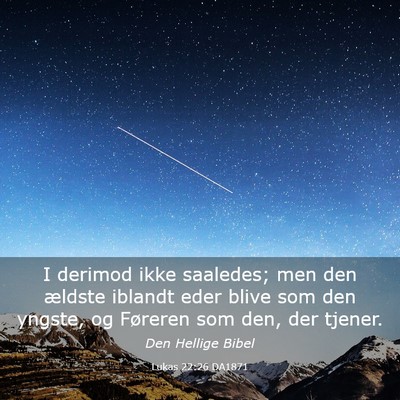 Picture 03 - Lukas 22:26 DA1871 - I derimod ikke saaledes; men den ældste iblandt - Bible Verse Picture