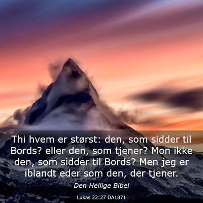 Picture 03 - Lukas 22:27 DA1871 - Thi hvem er størst: den, som sidder til Bords? - Bible Verse Picture
