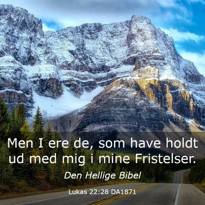 Picture 03 - Lukas 22:28 DA1871 - Men I ere de, som have holdt ud med mig i mine - Bible Verse Picture