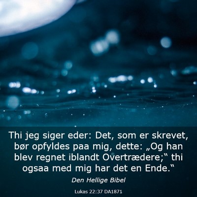 Picture 03 - Lukas 22:37 DA1871 - Thi jeg siger eder: Det, som er skrevet, bør - Bible Verse Picture