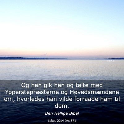 Picture 03 - Lukas 22:4 DA1871 - Og han gik hen og talte med Ypperstepræsterne og - Bible Verse Picture