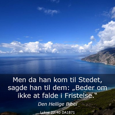 Picture 03 - Lukas 22:40 DA1871 - Men da han kom til Stedet, sagde han til dem: - Bible Verse Picture
