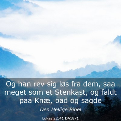 Picture 03 - Lukas 22:41 DA1871 - Og han rev sig løs fra dem, saa meget som et - Bible Verse Picture