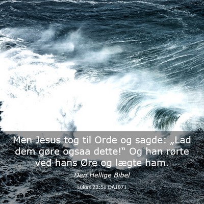 Picture 03 - Lukas 22:51 DA1871 - Men Jesus tog til Orde og sagde: „Lad dem gøre - Bible Verse Picture